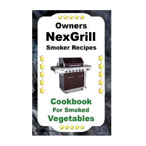 预订 Owners Nexgrill Smoker Recipes: Cookbook For Smoked Vegetables: 9781985835733