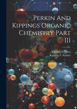 [预订]Perkin And Kippings Organic Chemistry Part III 9781022236684