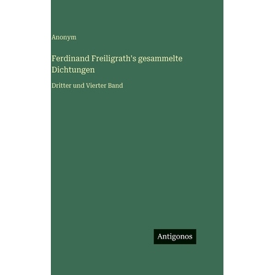预订 Ferdinand Freiligrath’s gesammelte Dichtungen: Dritter und Vierter Band: 9783386459822