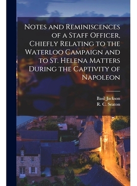 预订 Notes and Reminiscences of a Staff Officer, Chiefly Relating to the Waterloo Campaign and to St. Helena Matters Dur