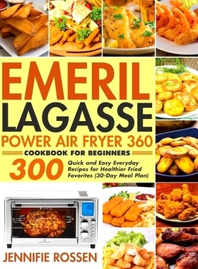 预订 Emeril Lagasse Power Air Fryer 360 Cookbook for Beginners: 300 Quick and Easy Everyday Recipes for Healthier Fried