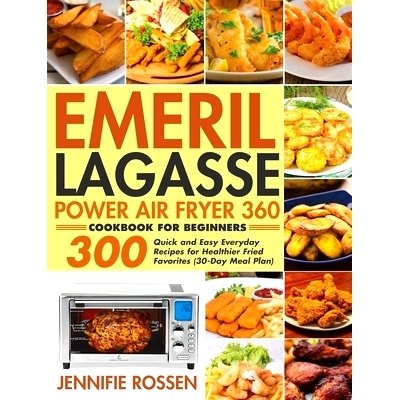 预订 Emeril Lagasse Power Air Fryer 360 Cookbook for Beginners: 300 Quick and Easy Everyday Recipes for Healthier Fried