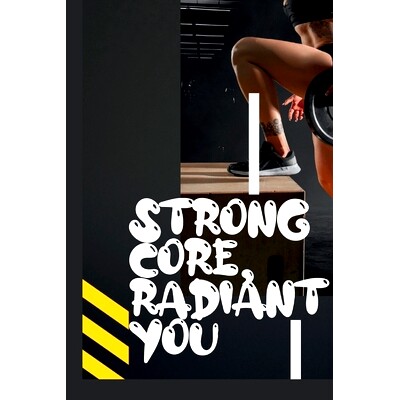 预订 Strong Core, Radiant You: The Ultimate guide to Female Abs Workout and how to sculpt and Streghten Your Core.: 9798