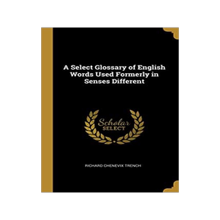 【预订】Revival: A Select Glossary (1906): Of English Words Used Formerly in Senses Different from their Present