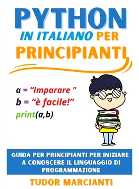 预订 Python in Italiano Per Principianti: Guida per principianti per iniziare a conoscere il linguaggio di programmazion