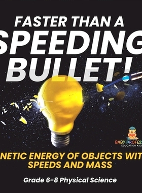 预订 Faster than A Speeding Bullet! Kinetic Energy of Objects with Speeds and Mass Grade 6-8 Physical Science: 978154199