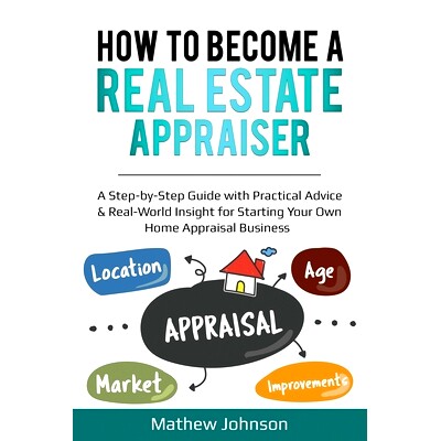 预订 How to Become a Real Estate Appraiser: A Step-by-Step Guide with Practical Advice & Real-World Insight for Starting
