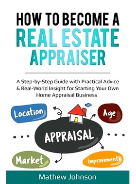 预订 How to Become a Real Estate Appraiser: A Step-by-Step Guide with Practical Advice & Real-World Insight for Starting