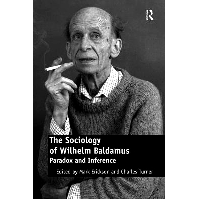 预订 The Sociology of Wilhelm Baldamus: Paradox and Inference 威廉 巴尔达穆斯的社会学：悖论与推理: 9780754678564