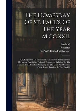 预订 The Domesday Of St. Paul’s Of The Year M.cc.xxii.: Or, Registrum De Visitatione Maneriorum Per Robertum Decanum, A