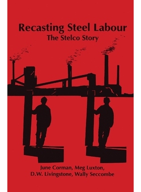 预订 Recasting Steel Labour: The Stelco Story: 9781895686197