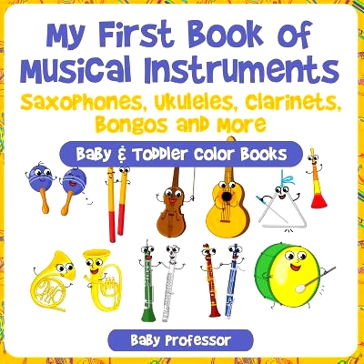 预订 My First Book of Musical Instruments: Saxophones, Ukuleles, Clarinets, Bongos and More - Baby & Toddler Color Books