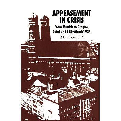 预订 Appeasement in Crisis: From Munich to Prague, October 1938–March 1939: 9781349352562