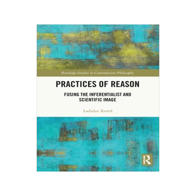 [预订]Practices of Reason: Fusing the Inferentialist and Scientific Image 9780367707842