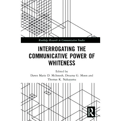 预订 Interrogating the Communicative Power of Whiteness 理论化白人的交际能力: 9781138304611