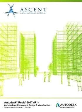 预订 Autodesk Revit 2017 (R1) Architecture: Conceptual Design & Visualization: Imperial - Autodesk Authorized Author: 97