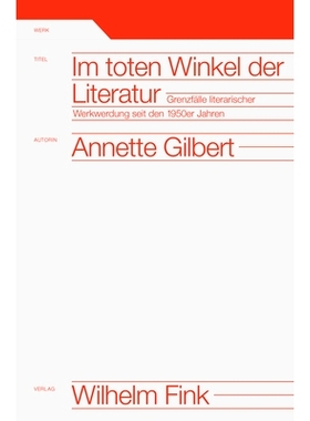 预订 Im toten Winkel der Literatur: Grenzfälle literarischer Werkwerdung seit den 1950er Jahren 文学的盲点：20 世纪 50