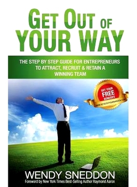 预订 Get Out of Your Way: The Step by Step Guide for Entrepreneurs to Attract Recruit and Retain a Winning Team: 9781532