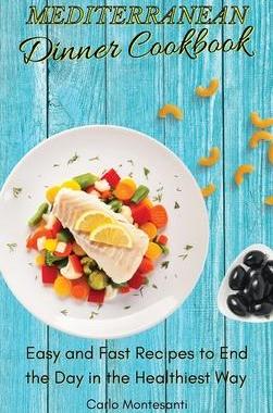 [预订]Mediterranean Dinner Cookbook: Easy and fast recipes to end the day in the Healthiest way 9781802773033
