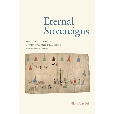 预订 Eternal Sovereigns: Indigenous Artists, Activists, and Travelers Reframing Rome: Indigenous Artists, Activists, and