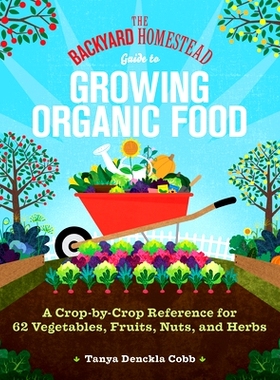 预订 The Backyard Homestead Guide to Growing Organic Food: A Crop-By-Crop Reference for 62 Vegetables, Fruits, Nuts, and