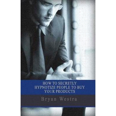 预订 How To Secretly Hypnotize People To Buy Your Products: 9781546363460