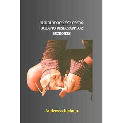 预订 The Outdoor Explorer’s Guide to Bushcraft for Beginners: 9798874323530