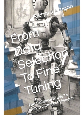 预订 From Data Selection To Fine Tuning: The Technical Guide To Constructing LLM Models: 9798860315075