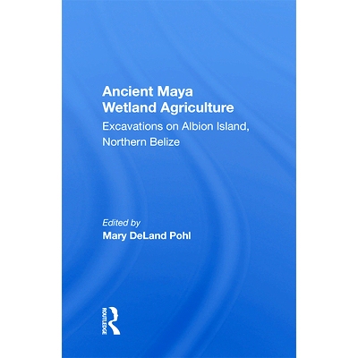 预订 Ancient Maya Wetland Agriculture: Excavations on Albion Island, Northern Belize: 9780367010607