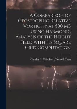 [预订]A Comparison of Geostrophic Relative Vorticity at 500 MB Using Harmonic Analysis of the Height Field 9781013998744