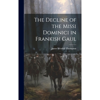 预订 The Decline of the Missi Dominici in Frankish Gaul: 9781020885402