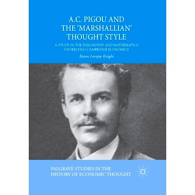 预订 A.C. Pigou and the ’Marshallian’ Thought Style: A Study in the Philosophy and Mathematics Underlying Cambridge Ec