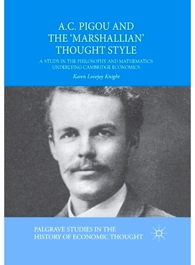 预订 A.C. Pigou and the ’Marshallian’ Thought Style: A Study in the Philosophy and Mathematics Underlying Cambridge Ec