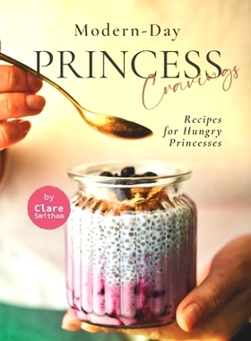 预订 Modern-Day Princess Cravings: Recipes for Hungry Princesses: 9798528689371