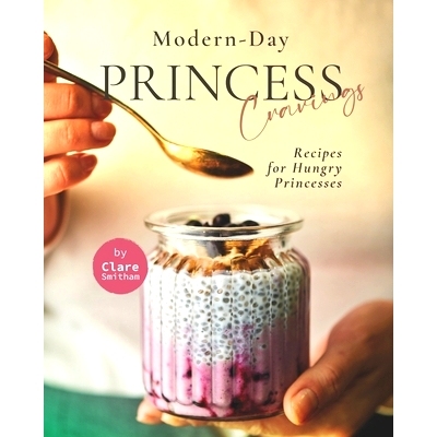 预订 Modern-Day Princess Cravings: Recipes for Hungry Princesses: 9798528689371
