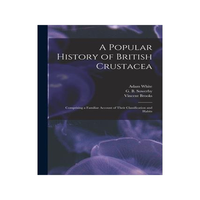 [预订]A Popular History of British Crustacea; Comprising a Familiar Account of Their Classification and Ha 9781014173263