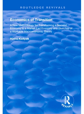 预订 Economics of Transition: A New Methodology for Transforming a Socialist Economy to a Market-Led Economy: 9781138335