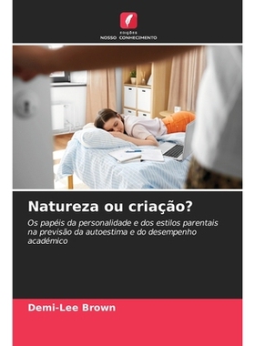 预订 Natureza ou criação?: Os papéis da personalidade e dos estilos parentais na previsão da autoestima e do desempe