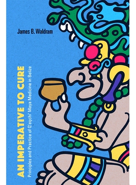 预订 An Imperative to Cure: Principles and Practice of Q’eqchi’ Maya Medicine in Belize 治愈的当务之急：伯利兹 Q’eqch