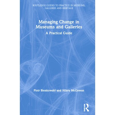 预订 Managing Change in Museums and Galleries: A Practical Guide 管理博物馆和美术馆的变化：实用指南: 9780367858513