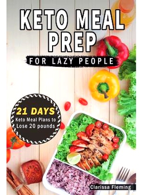 预订 Keto Meal Prep For Lazy People: 21-Day Ketogenic Meal Plan to Lose 15 Pounds (40 Delicious Keto Made Easy Recipes P