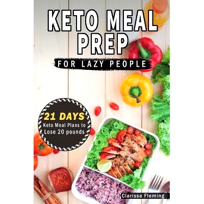 预订 Keto Meal Prep For Lazy People: 21-Day Ketogenic Meal Plan to Lose 15 Pounds (40 Delicious Keto Made Easy Recipes P