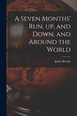 [预订]A Seven Months’ Run, up, and Down, and Around the World 9781015381872