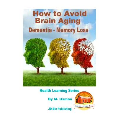 预订 How to Avoid Brain Aging - Dementia - Memory Loss - Health Learning Series: 9781517676483