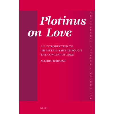 预订 Plotinus on Love: An Introduction to His Metaphysics through the Concept of Eros 普罗提诺论爱情：从厄洛斯的概念看他