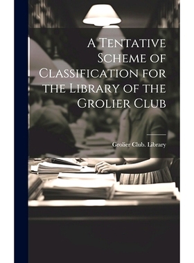 预订 A Tentative Scheme of Classification for the Library of the Grolier Club: 9781021142160