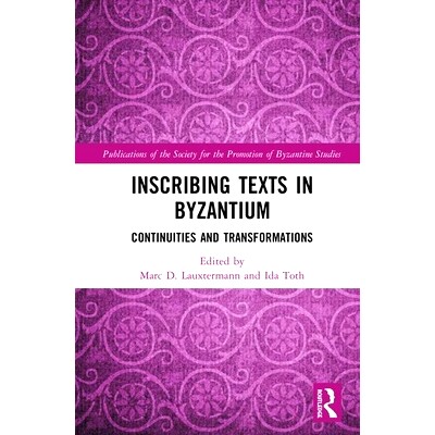 预订 Inscribing Texts in Byzantium: Continuities and Transformations 拜占庭铭文：连续性与转变: 9780367246136