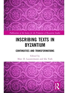 预订 Inscribing Texts in Byzantium: Continuities and Transformations 拜占庭铭文：连续性与转变: 9780367246136