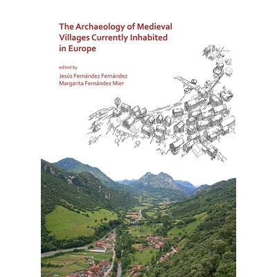 预订 The Archaeology of Medieval Villages Currently Inhabited in Europe 欧洲当代中世纪村庄的考古学: 9781789693003