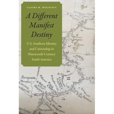 预订 A Different Manifest Destiny: U.S. Southern Identity and Citizenship in Nineteenth-Century South America 明显不同的